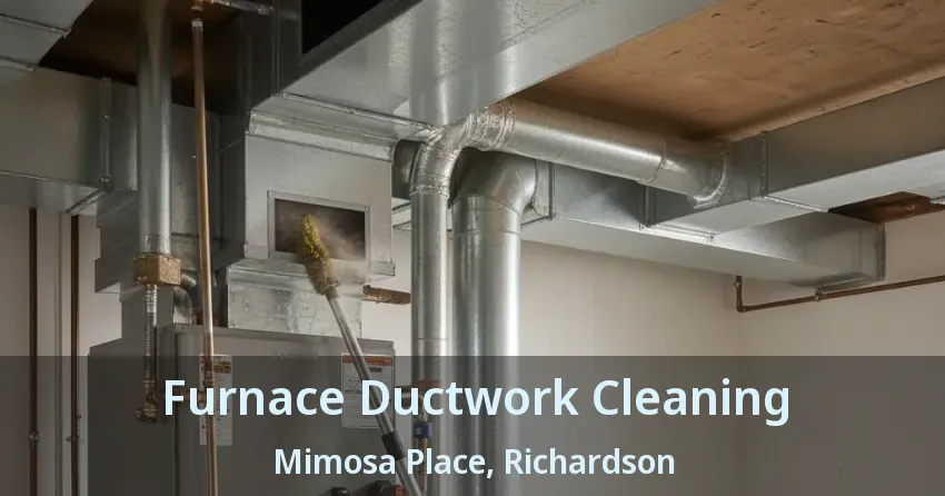 Furnace Ductwork Cleaning Mimosa Place, Richardson - TX