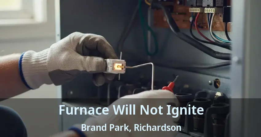 Furnace Will Not Ignite Brand Park, Richardson - TX Furnace Will Not Ignite Brand Park, Richardson - TX