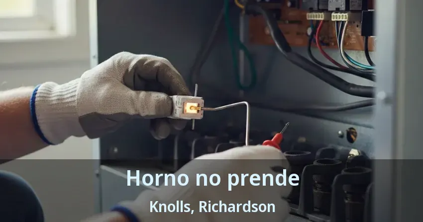 Horno no prende Knolls, Richardson - TX Horno no prende Knolls, Richardson - TX