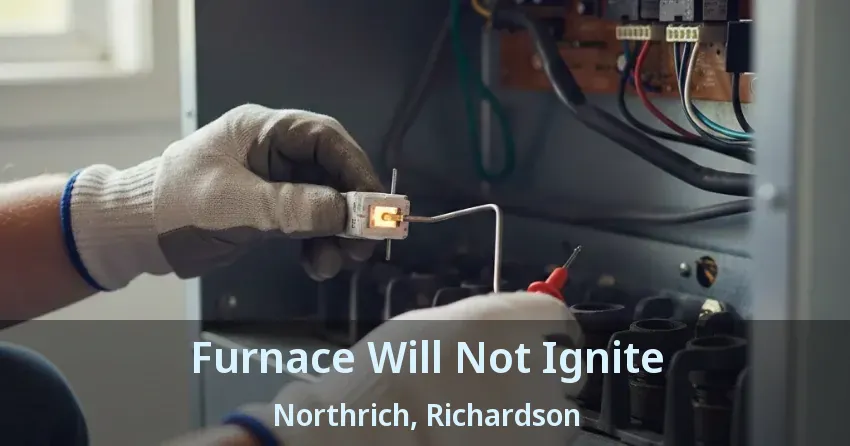 Furnace Will Not Ignite Northrich, Richardson - TX