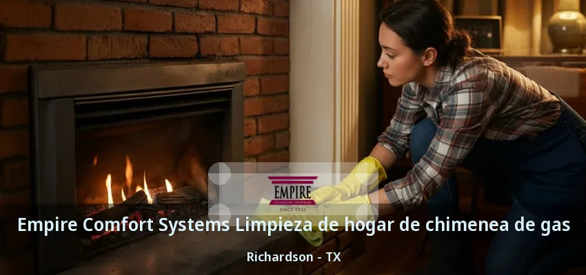 Empire Comfort Systems Limpieza de hogar de chimenea de gas Richardson - TX Empire Comfort Systems Limpieza de hogar de chimenea de gas Richardson - TX