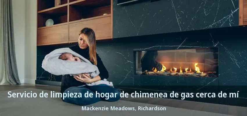 Servicio de limpieza de hogar de chimenea de gas cerca de mí Mackenzie Meadows, Richardson - TX Servicio de limpieza de hogar de chimenea de gas cerca de mí Mackenzie Meadows, Richardson - TX