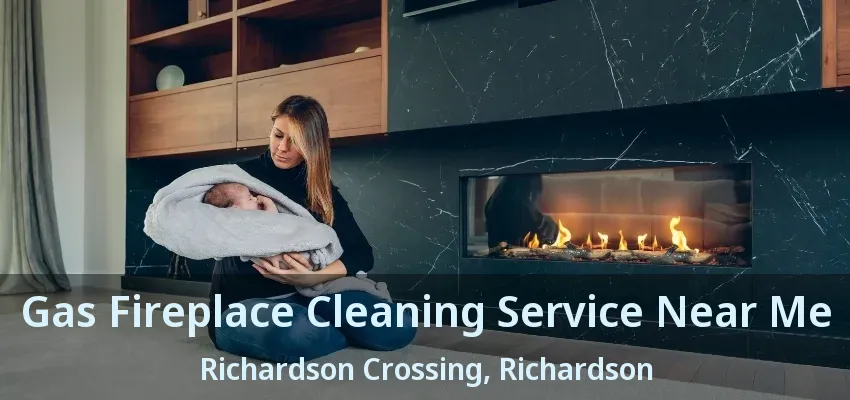 Gas Fireplace Cleaning Service Near Me Richardson Crossing, Richardson - TX Gas Fireplace Cleaning Service Near Me Richardson Crossing, Richardson - TX