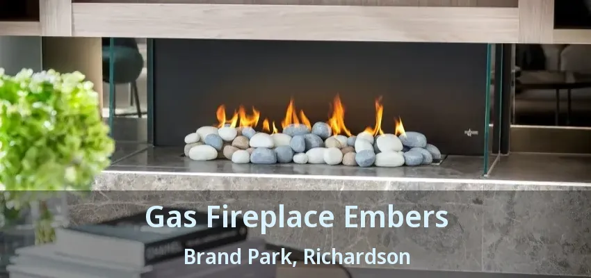 Gas Fireplace Embers Brand Park, Richardson - TX Gas Fireplace Embers Brand Park, Richardson - TX
