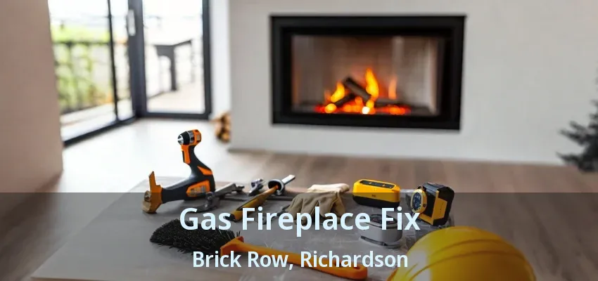 Gas Fireplace Fix Brick Row, Richardson - TX Gas Fireplace Fix Brick Row, Richardson - TX