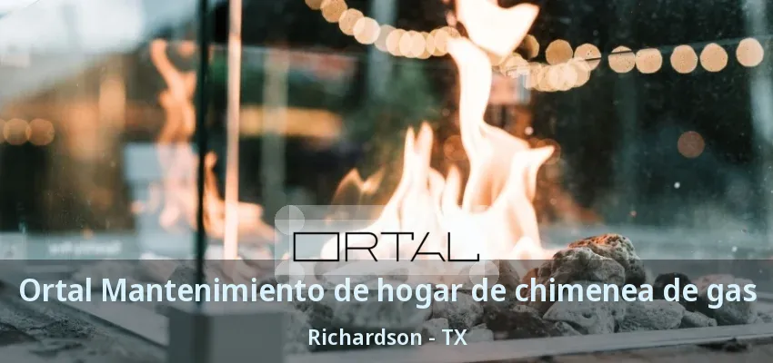 Ortal Mantenimiento de hogar de chimenea de gas Richardson - TX Ortal Mantenimiento de hogar de chimenea de gas Richardson - TX
