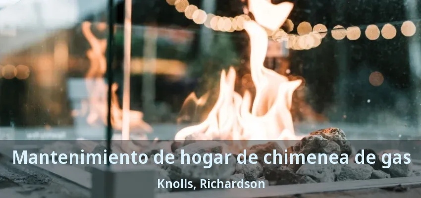 Mantenimiento de hogar de chimenea de gas Knolls, Richardson - TX Mantenimiento de hogar de chimenea de gas Knolls, Richardson - TX