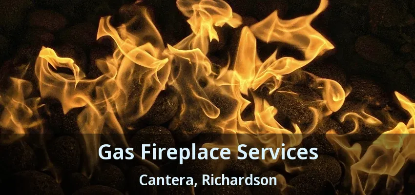 Gas Fireplace Services Cantera, Richardson - TX