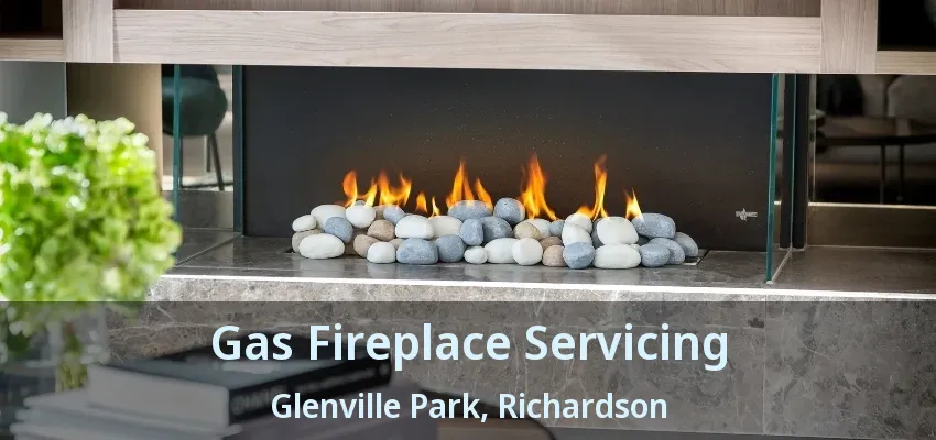 Gas Fireplace Servicing Glenville Park, Richardson - TX Gas Fireplace Servicing Glenville Park, Richardson - TX