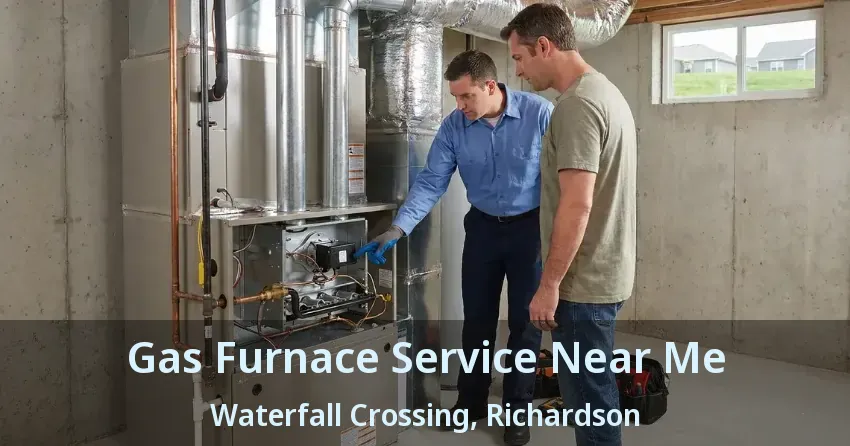 Gas Furnace Service Near Me Waterfall Crossing, Richardson - TX Gas Furnace Service Near Me Waterfall Crossing, Richardson - TX