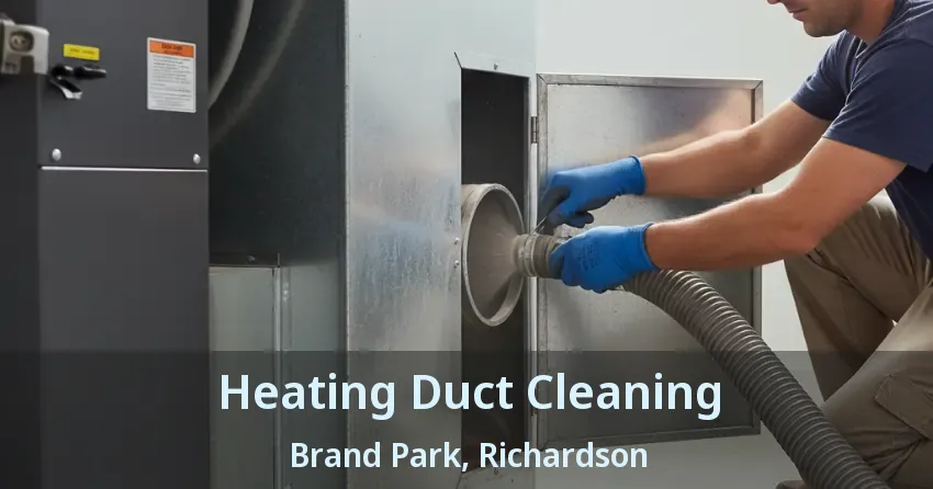 Heating Duct Cleaning Brand Park, Richardson - TX