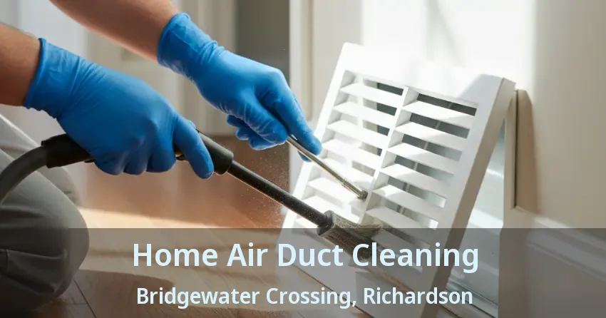Home Air Duct Cleaning Bridgewater Crossing, Richardson - TX Home Air Duct Cleaning Bridgewater Crossing, Richardson - TX