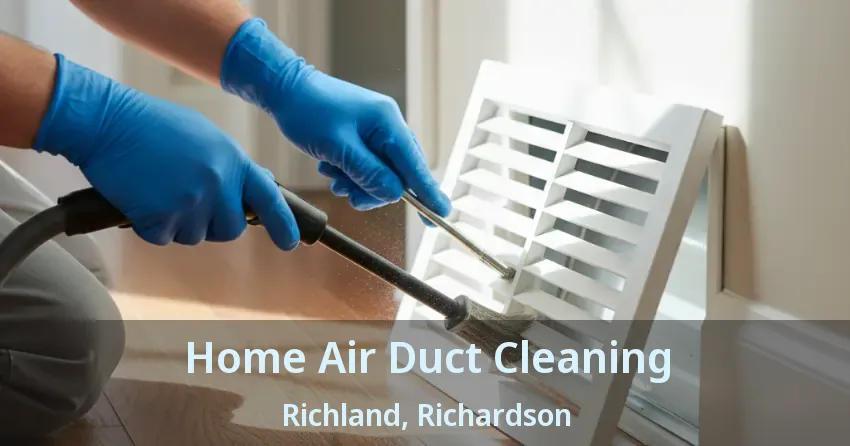 Home Air Duct Cleaning Richland, Richardson - TX Home Air Duct Cleaning Richland, Richardson - TX