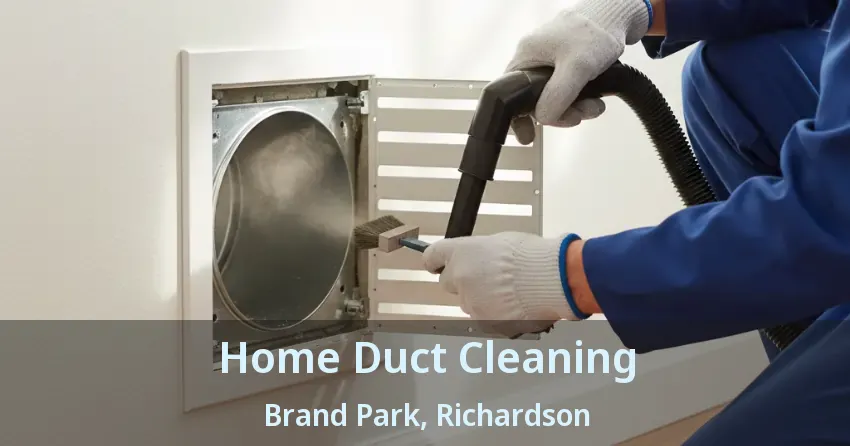 Home Duct Cleaning Brand Park, Richardson - TX Home Duct Cleaning Brand Park, Richardson - TX