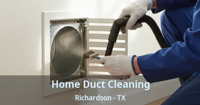 Home Duct Cleaning Richardson - TX Home Duct Cleaning Richardson - TX
