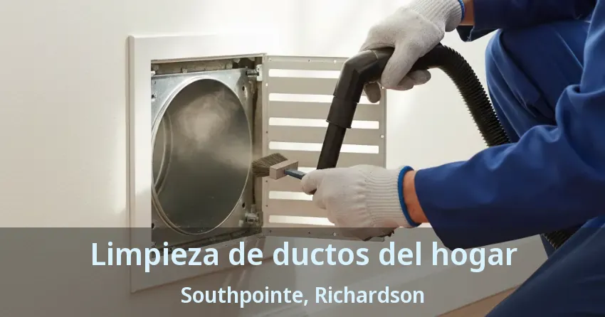 Limpieza de ductos del hogar Southpointe, Richardson - TX Limpieza de ductos del hogar Southpointe, Richardson - TX