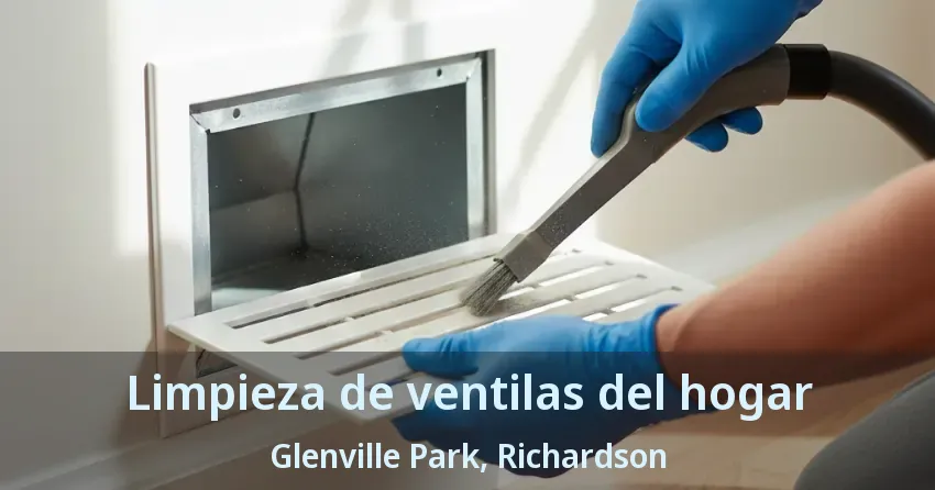 Limpieza de ventilas del hogar Glenville Park, Richardson - TX Limpieza de ventilas del hogar Glenville Park, Richardson - TX