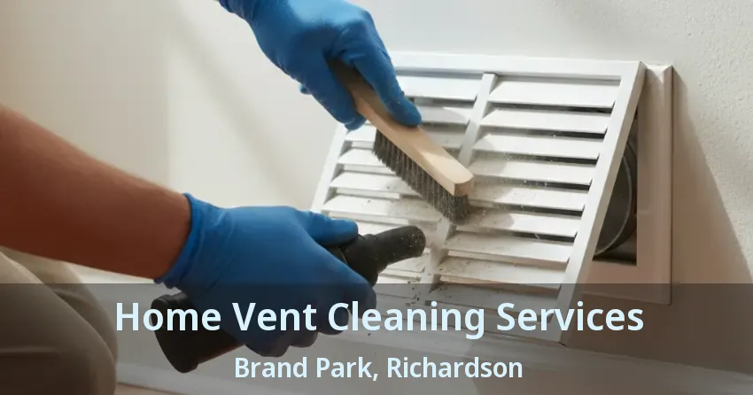 Home Vent Cleaning Services Brand Park, Richardson - TX