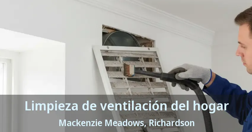 Limpieza de ventilación del hogar Mackenzie Meadows, Richardson - TX