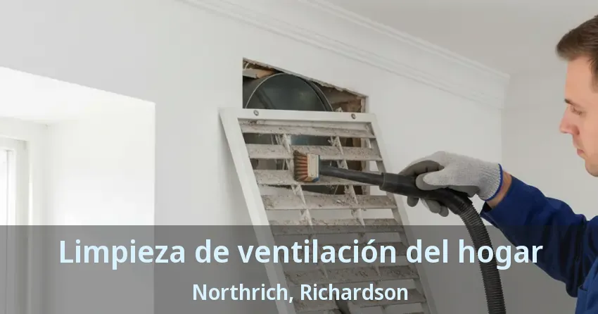 Limpieza de ventilación del hogar Northrich, Richardson - TX