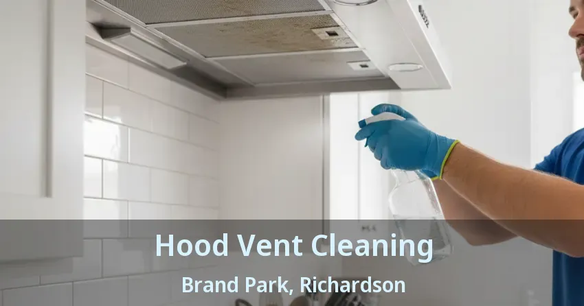 Hood Vent Cleaning Brand Park, Richardson - TX Hood Vent Cleaning Brand Park, Richardson - TX