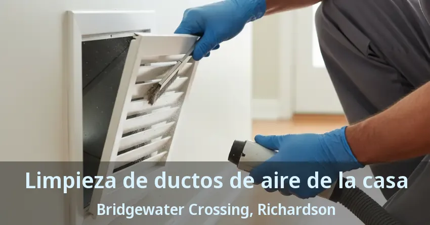 Limpieza de ductos de aire de la casa Bridgewater Crossing, Richardson - TX