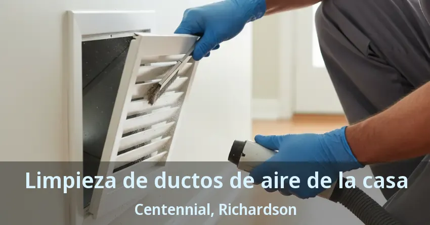 Limpieza de ductos de aire de la casa Centennial, Richardson - TX