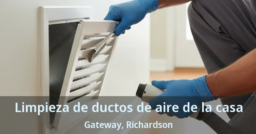 Limpieza de ductos de aire de la casa Gateway, Richardson - TX