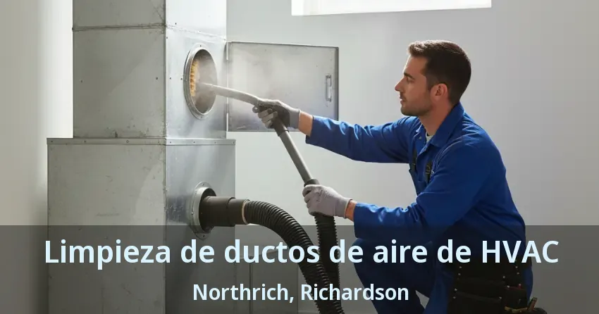 Limpieza de ductos de aire de HVAC Northrich, Richardson - TX