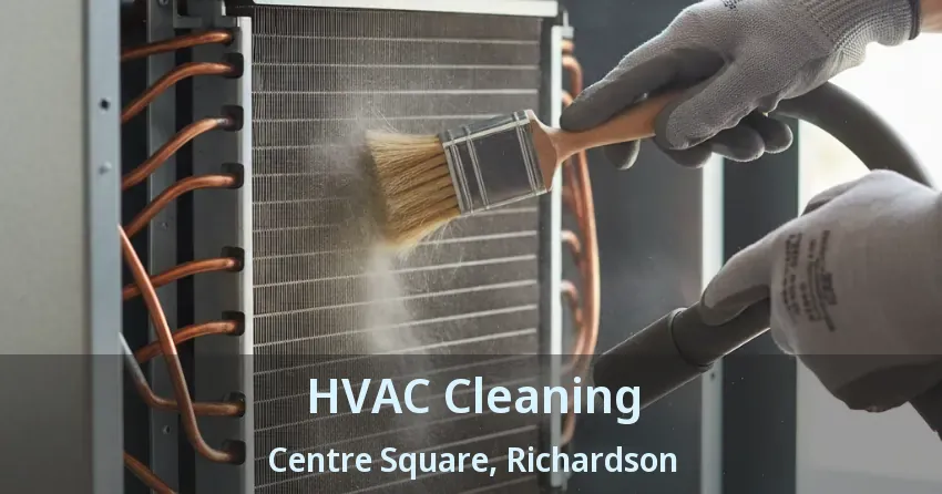 HVAC Cleaning Centre Square, Richardson - TX