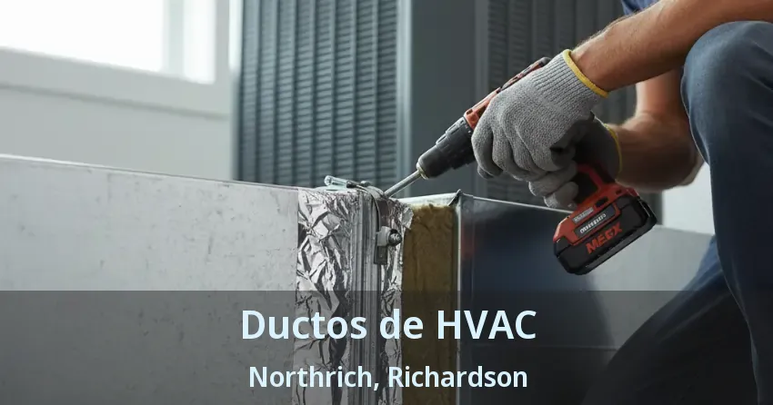 Ductos de HVAC Northrich, Richardson - TX Ductos de HVAC Northrich, Richardson - TX