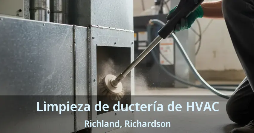 Limpieza de ductería de HVAC Richland, Richardson - TX
