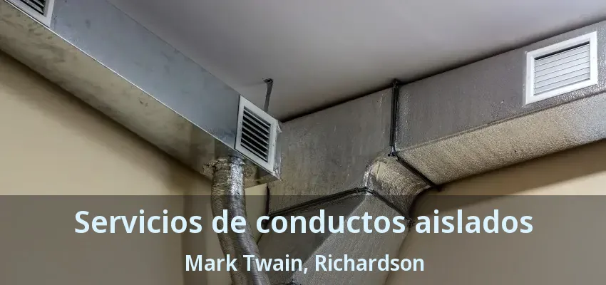 Servicios de conductos aislados Mark Twain, Richardson - TX