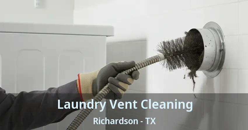 Laundry Vent Cleaning Richardson - TX Laundry Vent Cleaning Richardson - TX