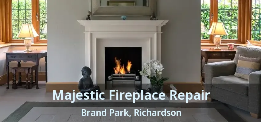 Majestic Fireplace Repair Brand Park, Richardson - TX Majestic Fireplace Repair Brand Park, Richardson - TX
