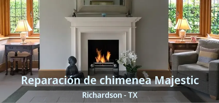 Reparación de chimenea Majestic Richardson - TX