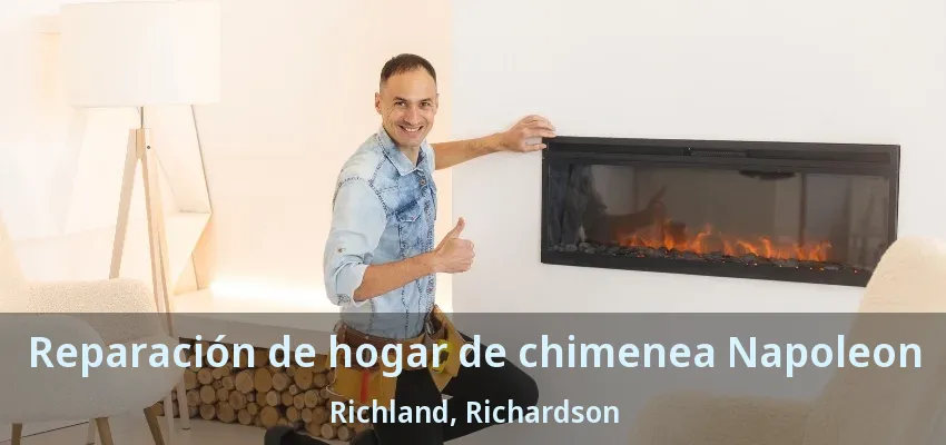 Reparación de hogar de chimenea Napoleon Richland, Richardson - TX Reparación de hogar de chimenea Napoleon Richland, Richardson - TX