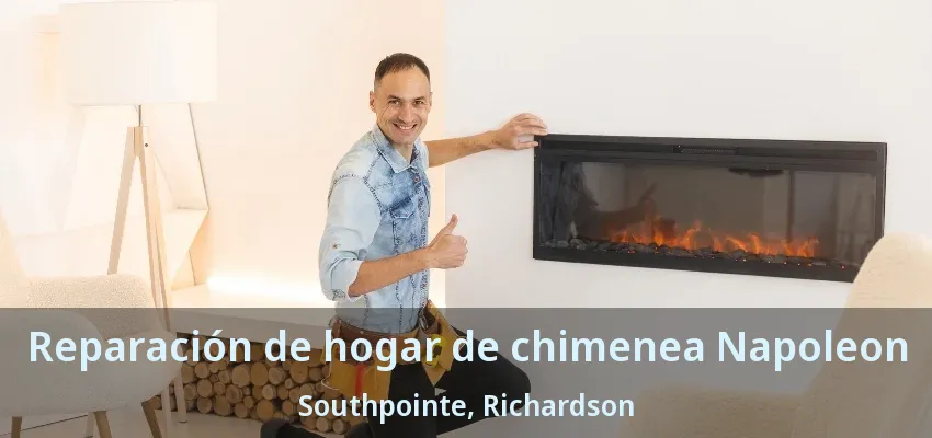 Reparación de hogar de chimenea Napoleon Southpointe, Richardson - TX Reparación de hogar de chimenea Napoleon Southpointe, Richardson - TX