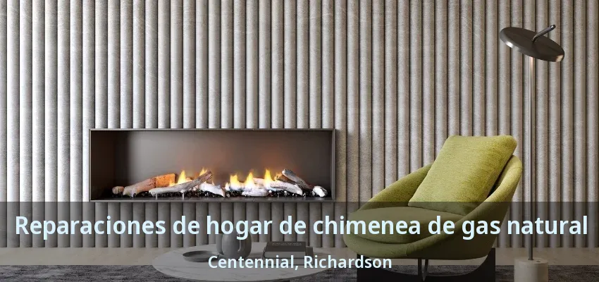 Reparaciones de hogar de chimenea de gas natural Centennial, Richardson - TX Reparaciones de hogar de chimenea de gas natural Centennial, Richardson - TX