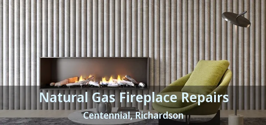 Natural Gas Fireplace Repairs Centennial, Richardson - TX Natural Gas Fireplace Repairs Centennial, Richardson - TX