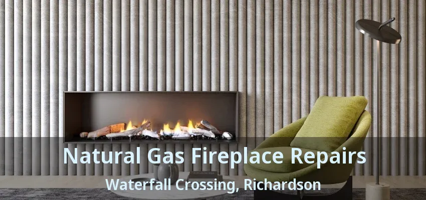 Natural Gas Fireplace Repairs Waterfall Crossing, Richardson - TX Natural Gas Fireplace Repairs Waterfall Crossing, Richardson - TX