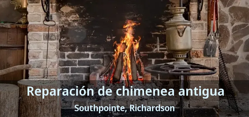 Reparación de chimenea antigua Southpointe, Richardson - TX