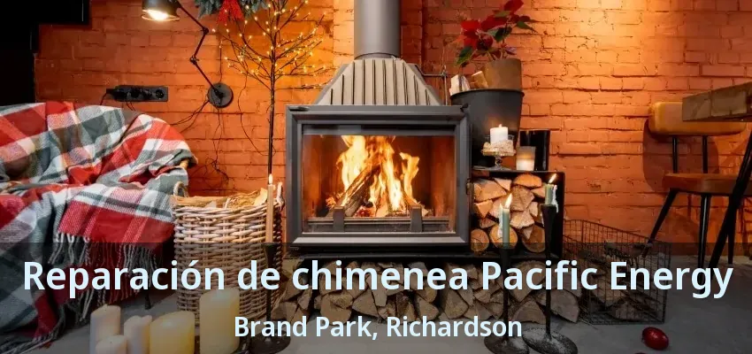Reparación de chimenea Pacific Energy Brand Park, Richardson - TX