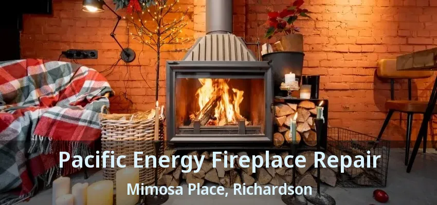 Pacific Energy Fireplace Repair Mimosa Place, Richardson - TX Pacific Energy Fireplace Repair Mimosa Place, Richardson - TX