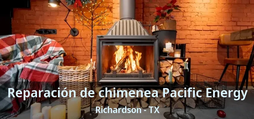 Reparación de chimenea Pacific Energy Richardson - TX Reparación de chimenea Pacific Energy Richardson - TX
