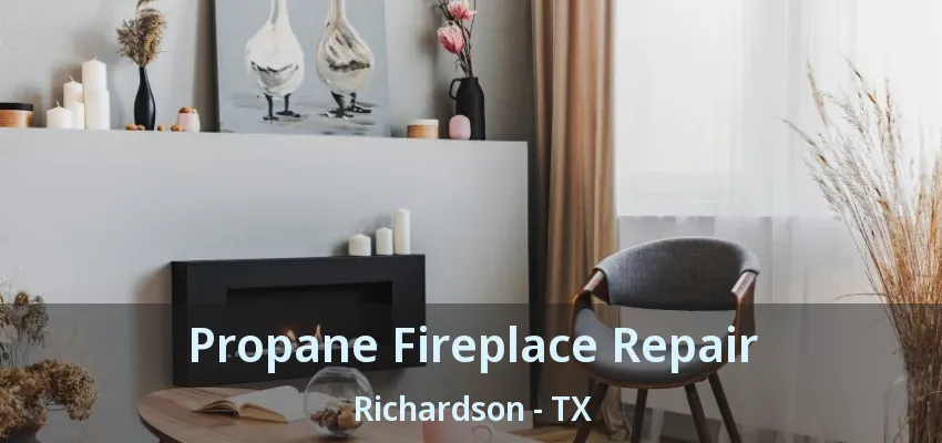 Propane Fireplace Repair Richardson - TX