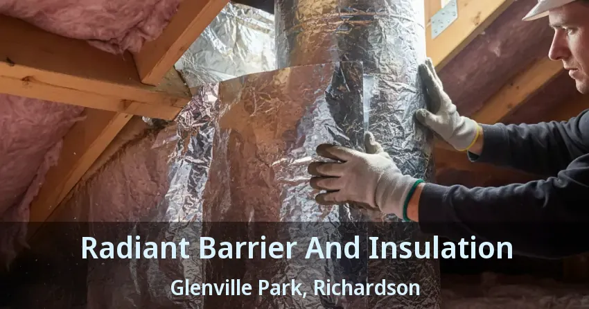 Radiant Barrier And Insulation Glenville Park, Richardson - TX Radiant Barrier And Insulation Glenville Park, Richardson - TX