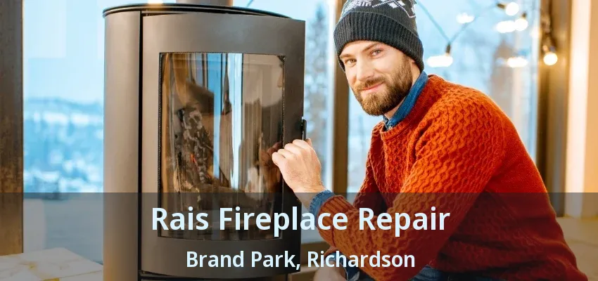 Rais Fireplace Repair Brand Park, Richardson - TX