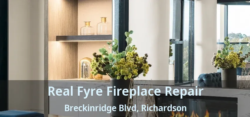 Real Fyre Fireplace Repair Breckinridge Blvd, Richardson - TX Real Fyre Fireplace Repair Breckinridge Blvd, Richardson - TX