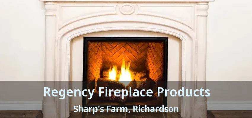 Regency Fireplace Products Sharp's Farm, Richardson - TX Regency Fireplace Products Sharp's Farm, Richardson - TX